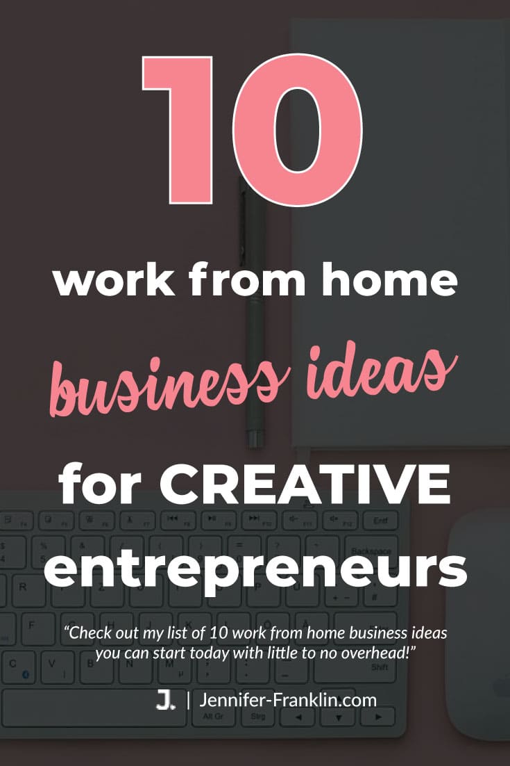 10 work form home business ideas for creative entrepreneurs | Jennifer-Franklin.com