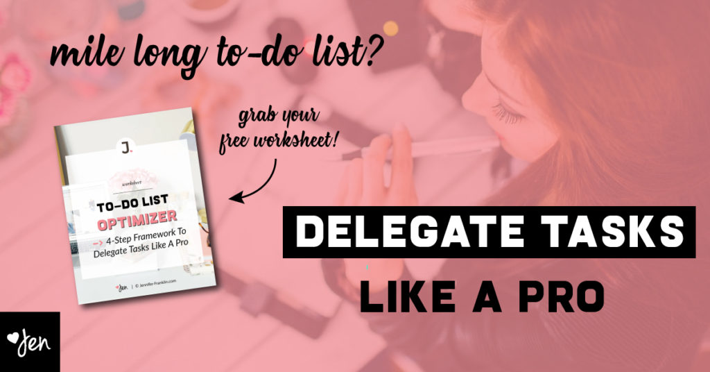 mile long to-do list? learn how to delegate tasks like a pro | jennifer-franklin.com